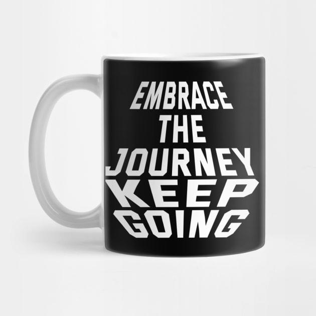 Embrace The Journey Keep Going by Texevod